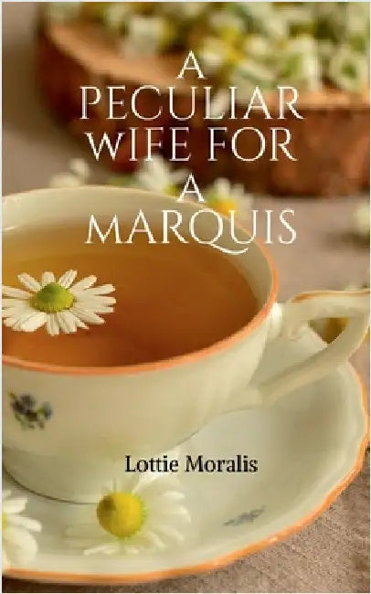 A Peculiar Wife For A Marquis by Lottie Moralis