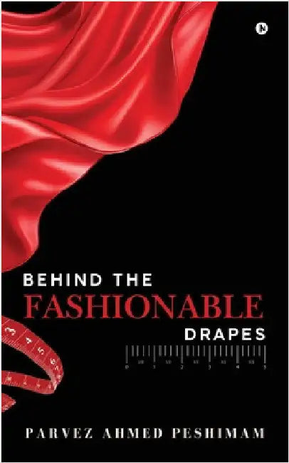 Behind The Fashionable Drapes by Parvez Ahmed Peshimam