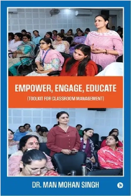 Empower, Engage, Educate: (Toolkit for classroom management) by Dr Man Mohan Singh