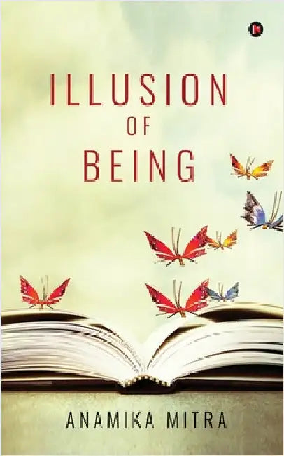 Illusion of Being: Collection of Poems by Anamika Mitra