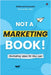 Not a Marketing Book!: Marketing Ideas for this Age by Siddharth Deshmukh