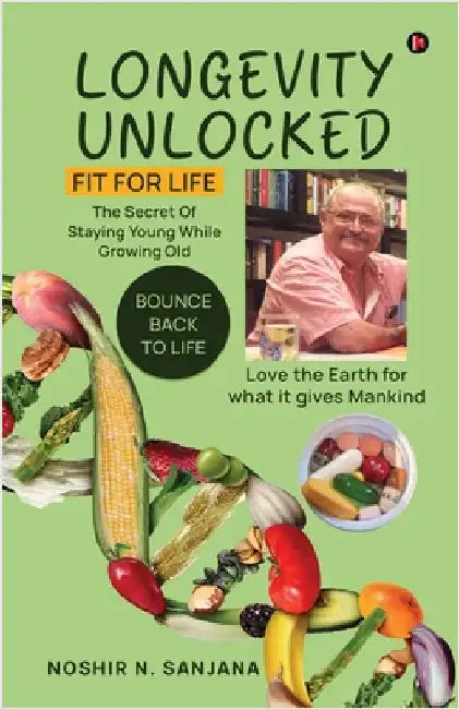 Longevity Unlocked: Fit for Life by Noshir N Sanjana