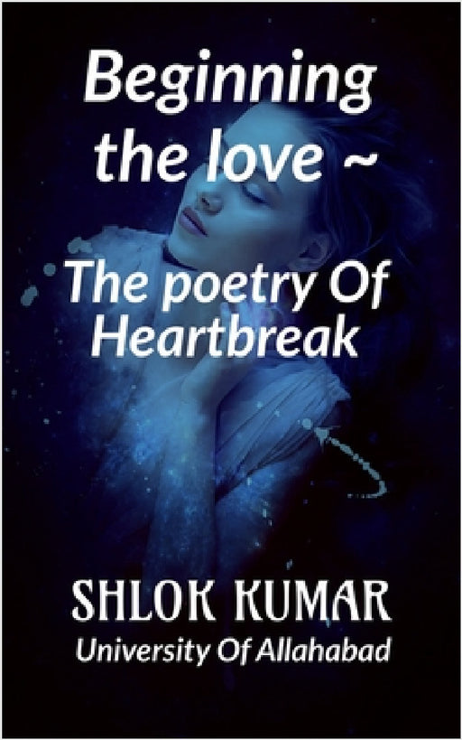 " The Poetry Of Heartbreak " by Shlok Kumar