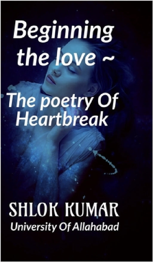 " The Poetry Of Heartbreak " by Shlok Kumar