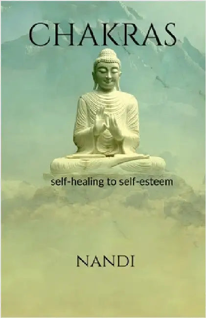 Chakras: self-healing to self-esteem by Nandi