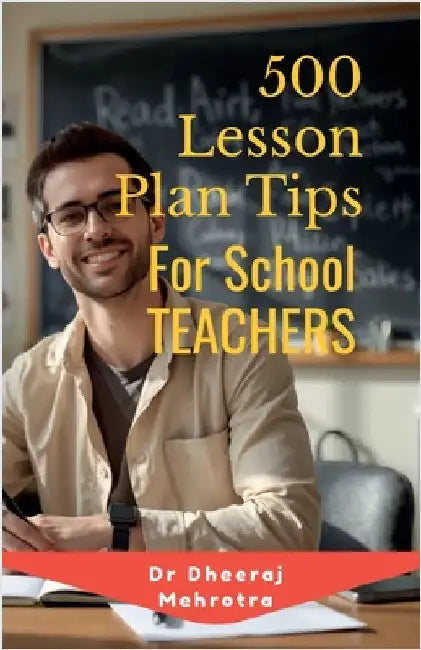 500 Lesson Plan Tips for School Teachers by Dr Dheeraj Mehrotra