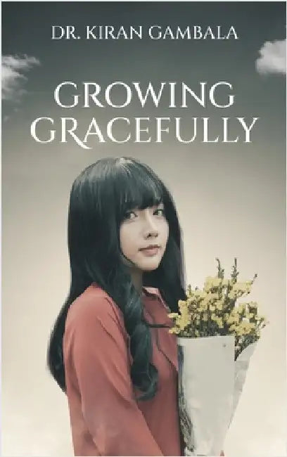 Growing Gracefully by Dr Kiran Gambala