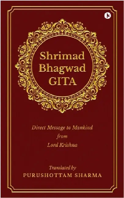 Shrimad Bhagwad Gita: Direct Message to Mankind from Lord Krishna by Translated by Purushottam Sharma