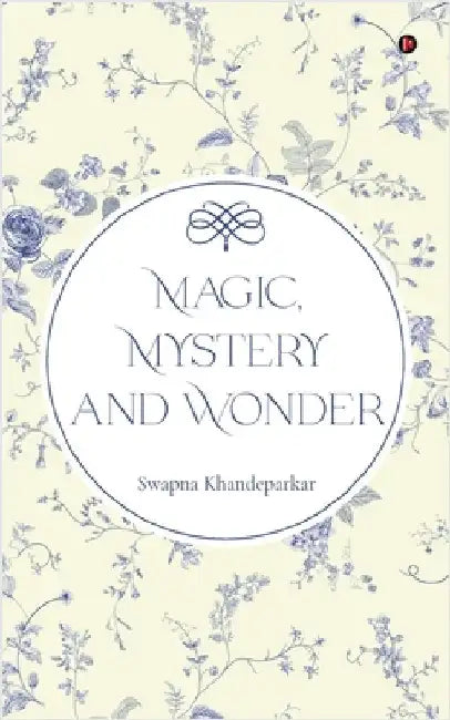 Magic, Mystery and Wonder by Swapna Khandeparkar