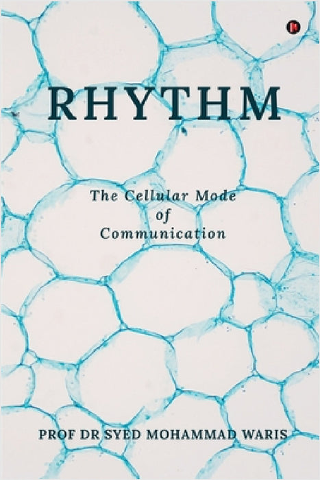 Rhythm: The Cellular Mode of Communication by Prof Dr Syed Mohammad Waris