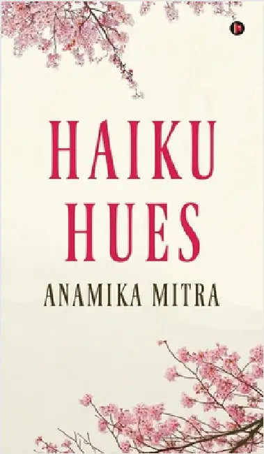 Haiku Hues by Anamika Mitra