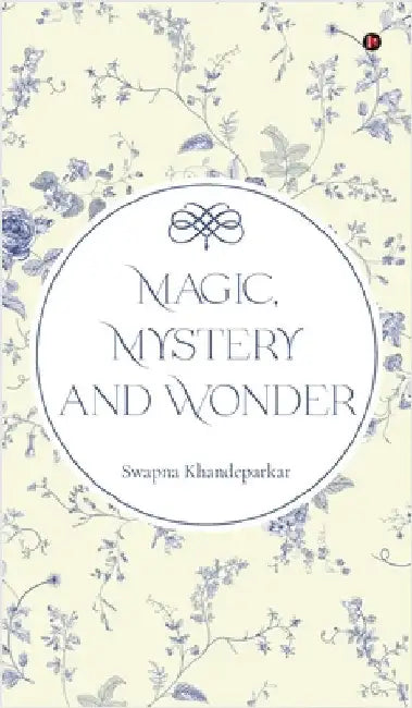 Magic, Mystery and Wonder by Swapna Khandeparkar