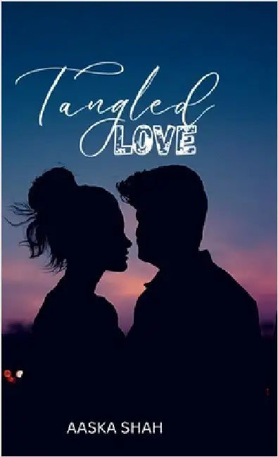 Tangled Love: Tangled Book One by Aaska Shah