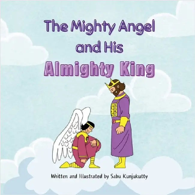 The Mighty Angel and His Almighty King by Sabu Kunjukutty