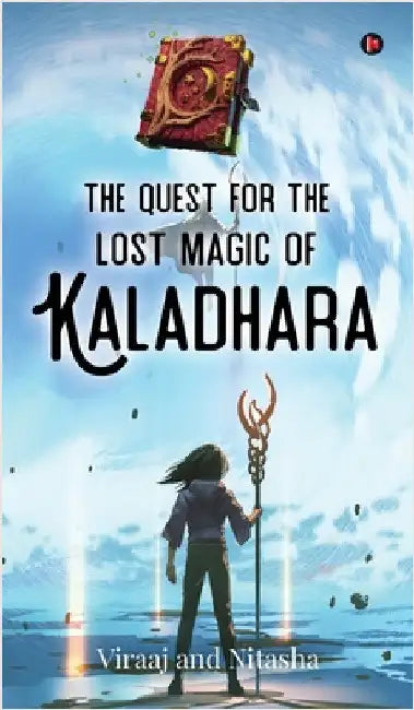The Quest for the Lost Magic of Kaladhara by Viraaj