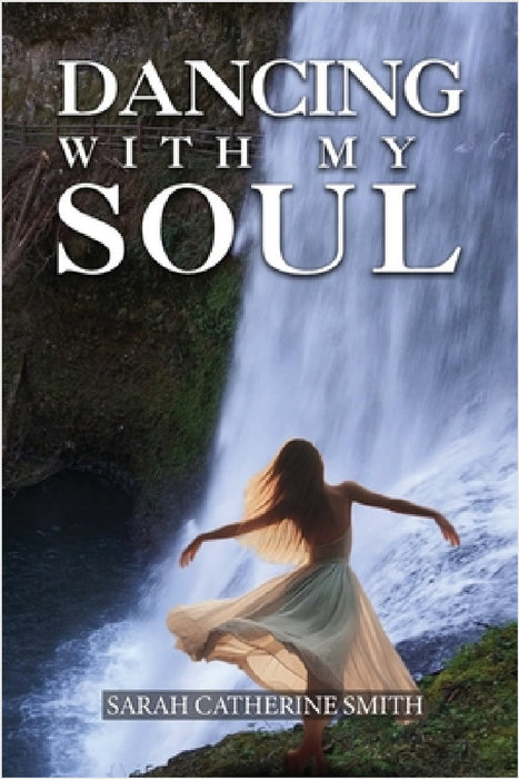 Dancing with my Soul by Sarah Catherine Smith