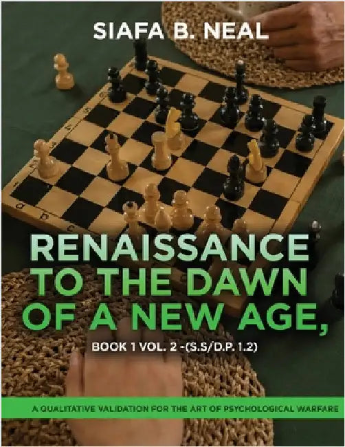 Renaissance to the Dawn of a New Age: A Qualitative Validation for the Art of Psychological Warfare by Siafa B. Neal