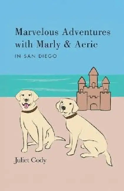 Marvelous Adventures with Marly and Aerie in San Diego by Juliet Cody