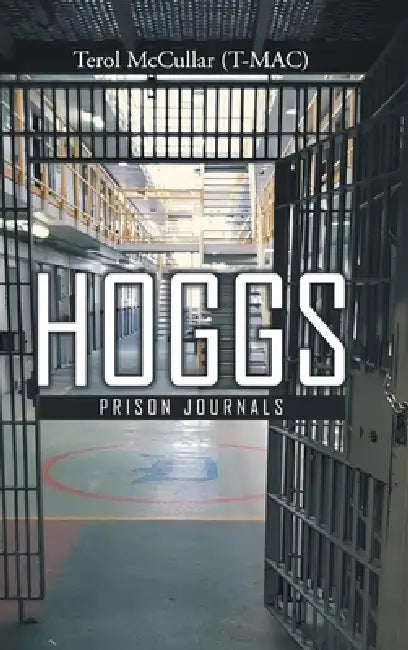 Hoggs: Prison Journals by Terol McCullar (T-Mac)