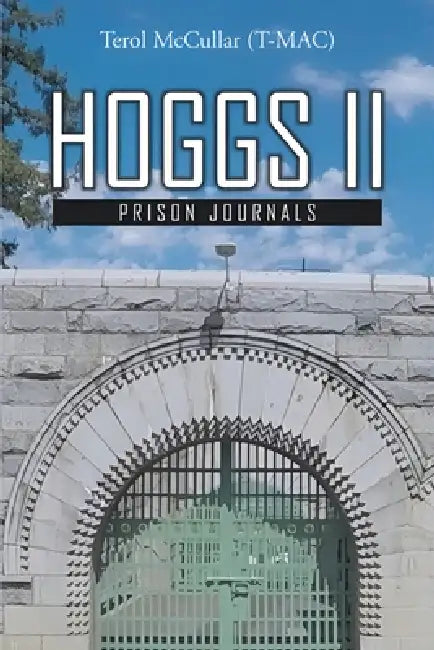 Hoggs II: Prison Journals by Terol McCullar (T-Mac)