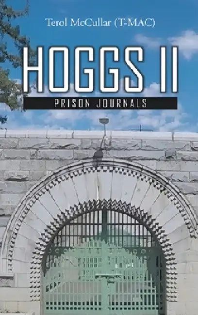 Hoggs II: Prison Journals by Terol McCullar (T-Mac)