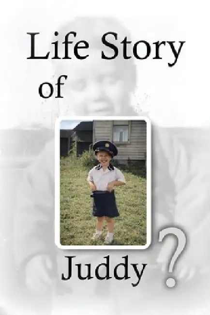 Life Story of Juddy? by Judson R. Woodward