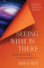 Seeing What Is There: My Search for Sanity in the Psychedelic Era by Erica Rex