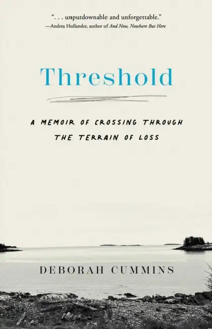 Threshold: A Memoir of Crossing Through the Terrain of Loss by Deborah Cummins