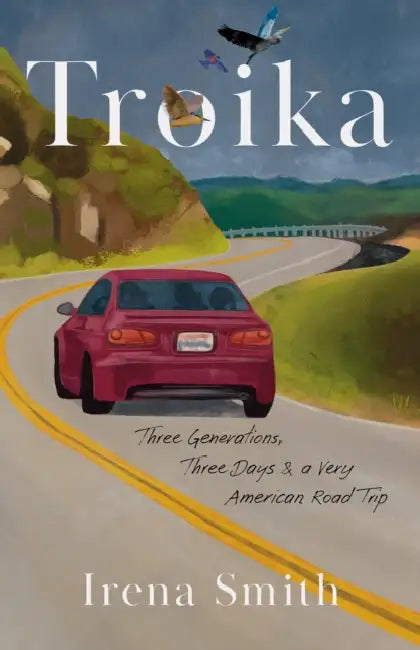 Troika: Three Generations, Three Days, and a Very American Road Trip by Irena Smith