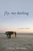 Fly, My Darling: A Love Story by Lisa K. Richter