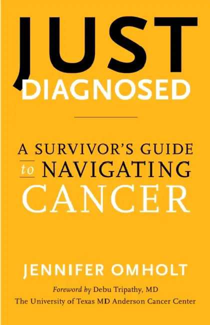 Just Diagnosed: A Survivor's Guide to Navigating Cancer by Jennifer Omholt
