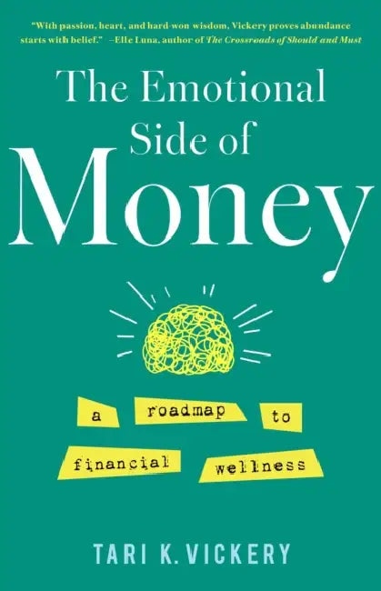 The Emotional Side of Money: A Roadmap to Financial Wellness by Tari K. Vickery