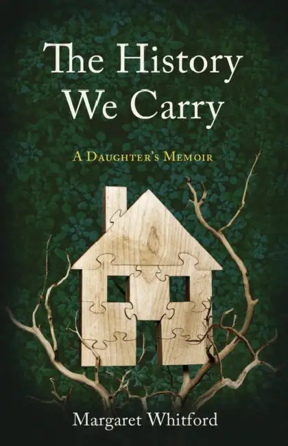 The History We Carry: A Daughter's Memoir by Margaret Whitford