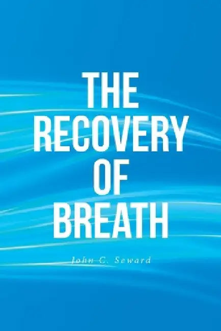 The Recovery of Breath by John C. Seward