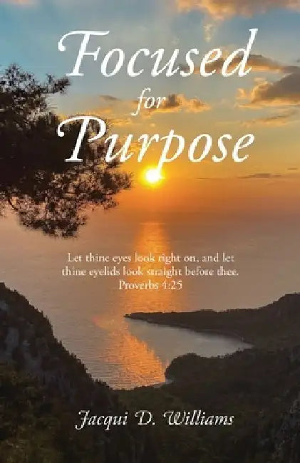 Focused for Purpose by Jacqui D. Williams