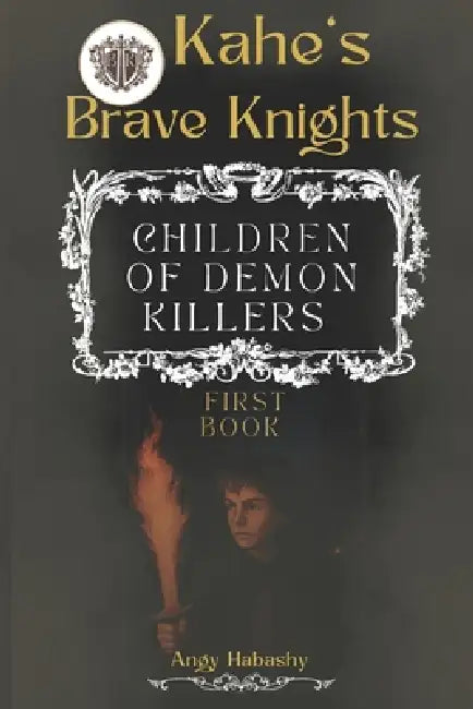 Kahe's Brave Knights: Children of Demon Killers by Angy Habashy