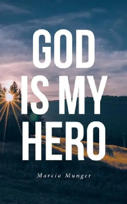 God Is My Hero by Marcia Munger