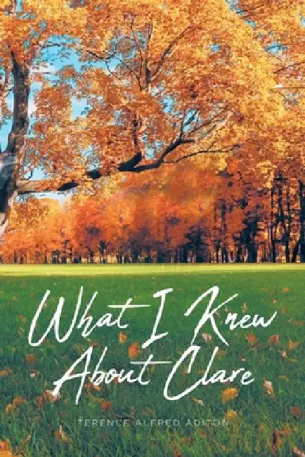 What I Knew About Clare by Terence Alfred Aditon