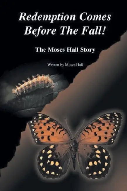 Redemption Comes Before the Fall!: The Moses Hall Story by Moses Hall