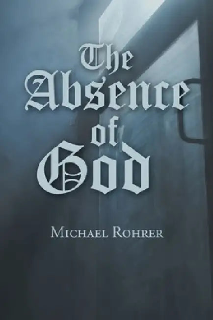 The Absence of God by Michael Rohrer