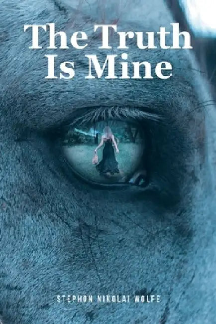 The Truth Is Mine by Stephon Nikolai Wolfe