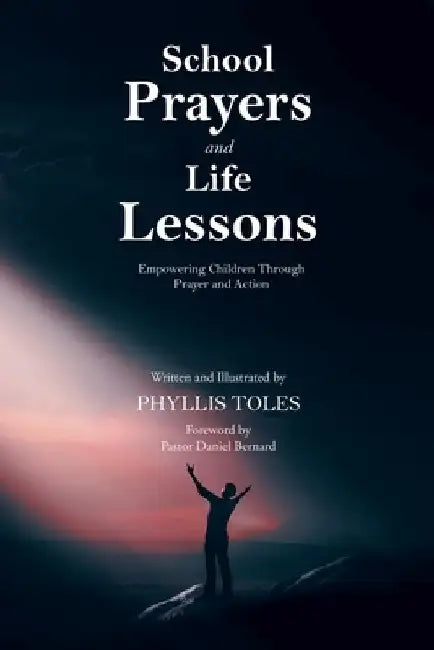 School Prayers and Life Lessons: Empowering Children Through Prayer and Action by Phyllis Toles