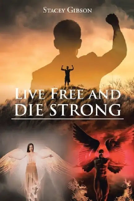 Live Free and Die Strong by Stacey Gibson