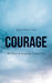 Courage: The Power to Stand Out Without Fear by Pastor Brian T. Lees