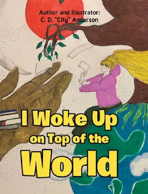 I Woke Up on Top of the World by C. D. Anderson