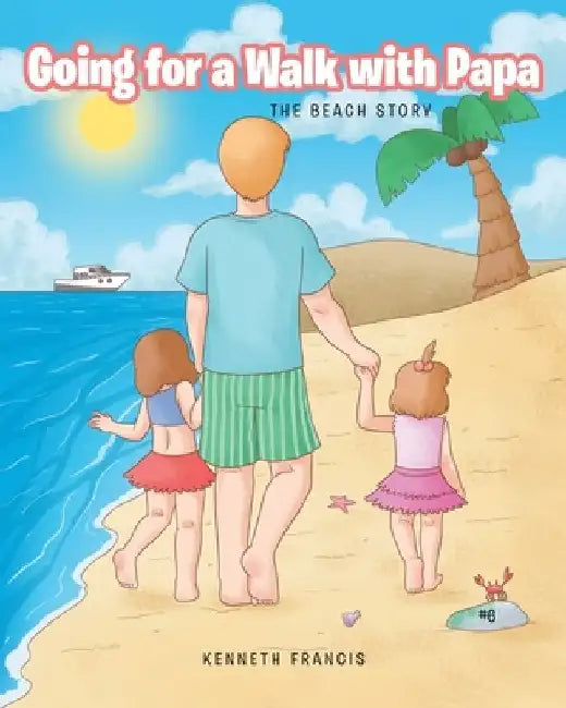 Going for a Walk with Papa: The Beach Story by Kenneth Francis