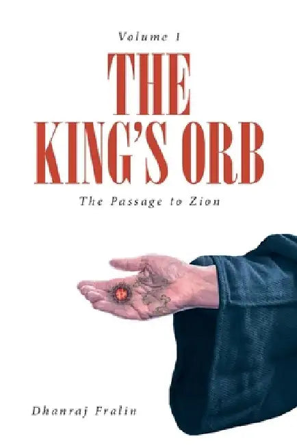 The King's Orb: The Passage to Zion by Dhanraj Fralin