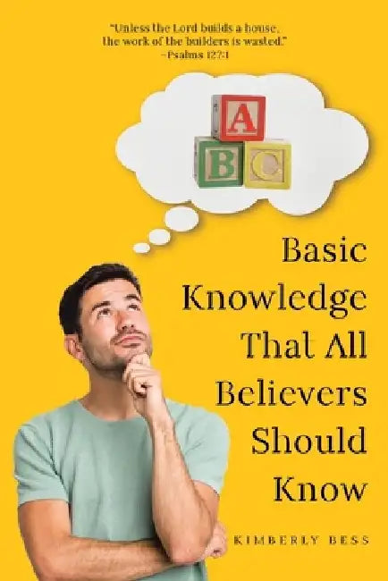 Basic Knowledge That All Believers Should Know by Kimberly Bess