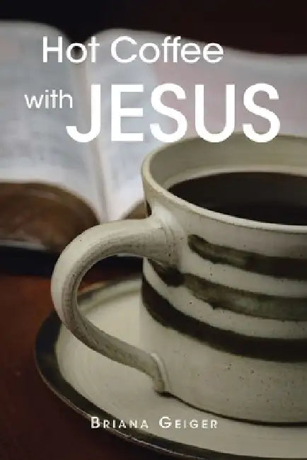Hot Coffee with JESUS by Briana Geiger