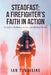 Steadfast: A FIREFIGHTER'S FAITH IN ACTION: A Guide to Resilience, Service, and Spiritual Growth by Ian T. Voisine